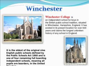 Winchester College  is an independent school for boys in the British public scho