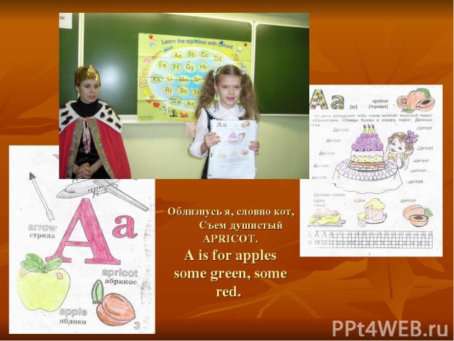 Облизнусь я, словно кот, Съем душистый APRICOT. A is for apples some green, some red.