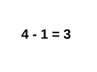4 - 1 = 3 4 - 1 = 3.