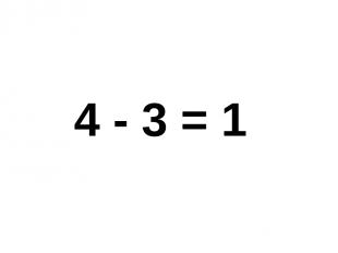 4 - 3 = 1 4 - 3 = 1.