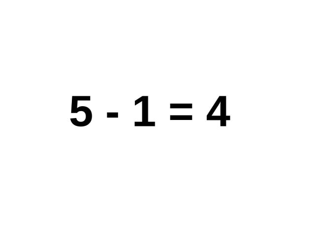 5 - 1 = 4 5 - 1 = 4.