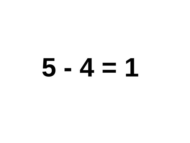 5 - 4 = 1 5 - 4 = 1.