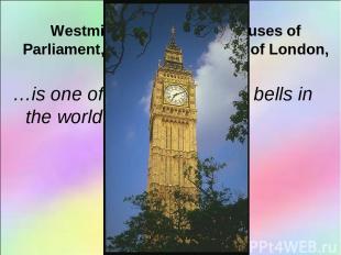 USE: Westminster Abbey, the Houses of Parliament, Big Ben, the Tower of London,