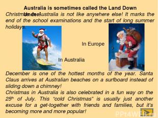 Australia is sometimes called the Land Down Under. In Australia In Europe Decemb