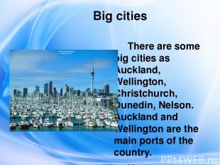 Big cities There are some big cities as Auckland, Wellington, Christchurch, Dune