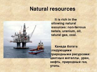 Natural resources It is rich in the following natural resources: non-ferrous met