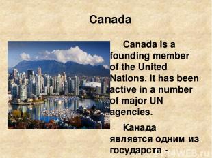 Canada Canada is a founding member of the United Nations. It has been active in