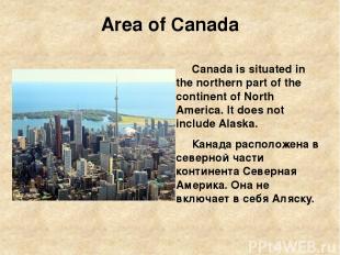 Area of Canada Canada is situated in the northern part of the continent of North