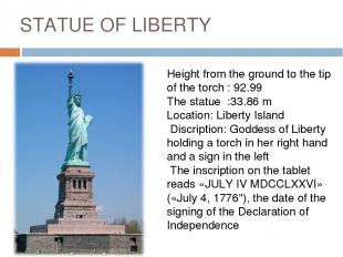 STATUE OF LIBERTY Height from the ground to the tip of the torch : 92.99 The sta