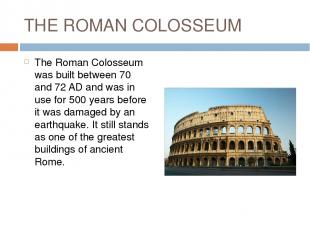 THE ROMAN COLOSSEUM The Roman Colosseum was built between 70 and 72 AD and was i