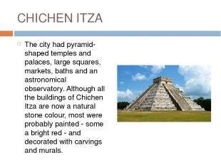 CHICHEN ITZA The city had pyramid-shaped temples and palaces, large squares, mar