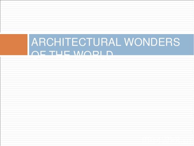 ARCHITECTURAL WONDERS OF THE WORLD