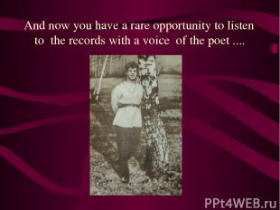 And now you have a rare opportunity to listen to the records with a voice of the