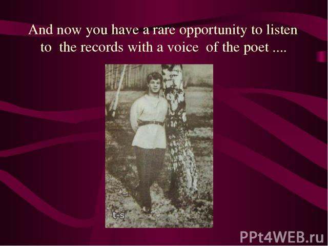 And now you have a rare opportunity to listen to the records with a voice of the poet ....