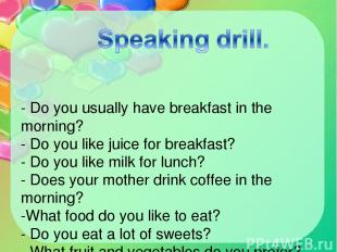 - Do you usually have breakfast in the morning? - Do you like juice for breakfas