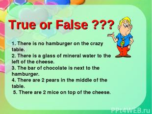 1. There is no hamburger on the crazy table. 2. There is a glass of mineral wate