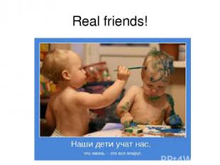 Real friends!