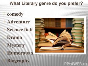 What Literary genre do you prefer? comedy Adventure Science fiction Drama Myster