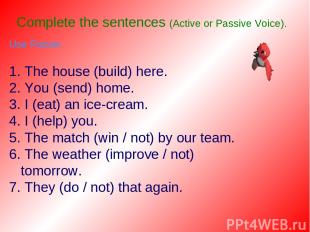 Complete the sentences (Active or Passive Voice). Use Future. 1. The house (buil