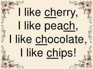 I like chеrry, I like peach, I like chocolate, I like chips!