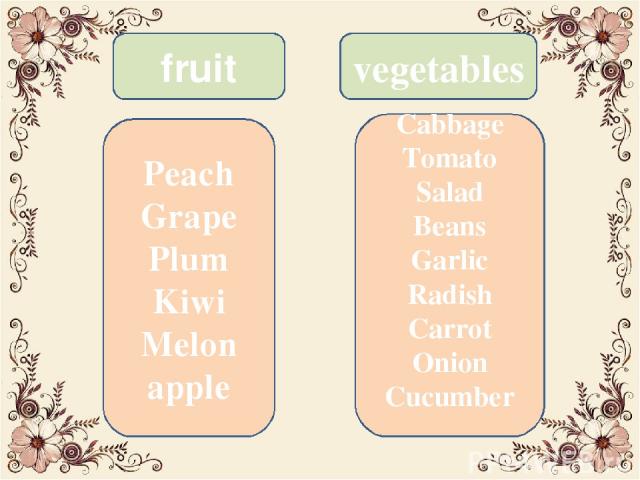 fruit vegetables Peach Grape Plum Kiwi Melon apple Cabbage Tomato Salad Beans Garlic Radish Carrot Onion Cucumber