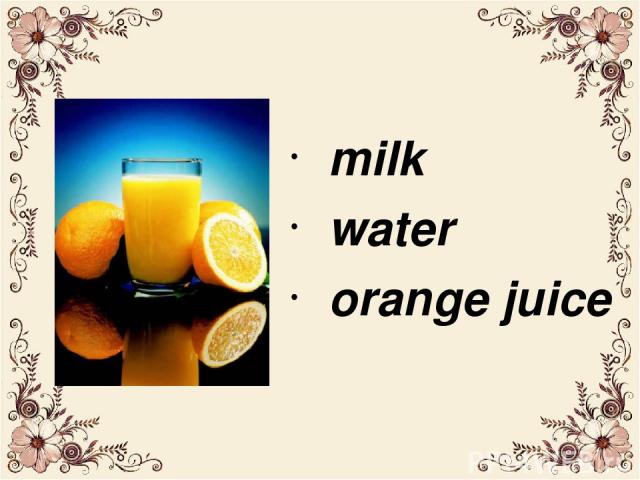 milk water orange juice