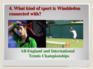 4. What kind of sport is Wimbledon connected with? All-England and International