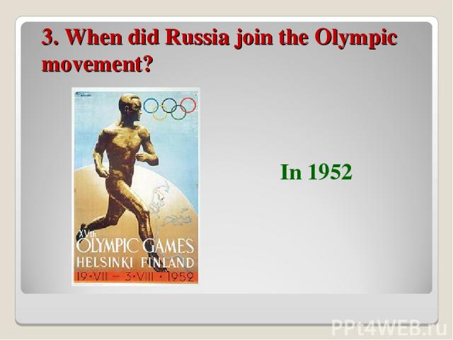 3. When did Russia join the Olympic movement? In 1952