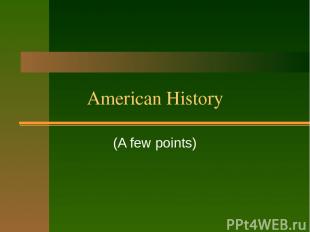 American History (A few points)