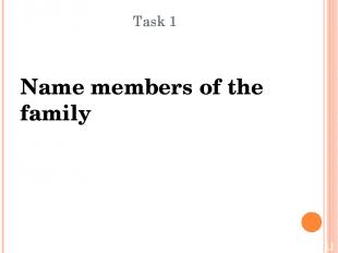 Task 1 Name members of the family