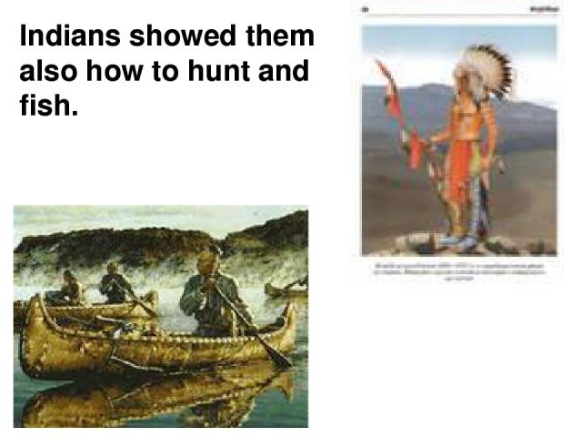 Indians showed them also how to hunt and fish.
