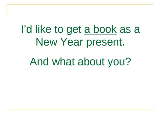 I’d like to get a book as a New Year present. And what about you?