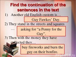 Find the continuation of the sentences in the text Another old English custom is