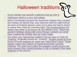 Halloween traditions Every holiday has specific traditions that go with it. Hall