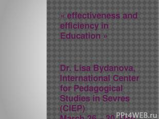 « effectiveness and efficiency in Education » Dr. Lisa Bydanova, International C