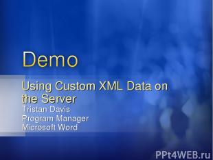 Tristan Davis Program Manager Microsoft Word Using Custom XML Data on the Server