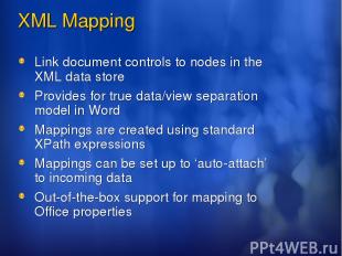 XML Mapping Link document controls to nodes in the XML data store Provides for t