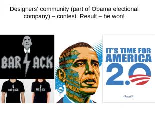 Designers’ community (part of Obama electional company) – contest. Result – he w
