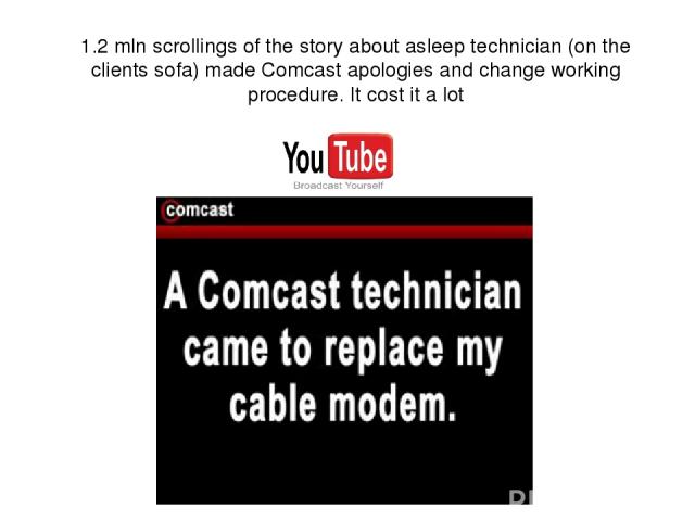 1.2 mln scrollings of the story about asleep technician (on the clients sofa) made Comcast apologies and change working procedure. It cost it a lot