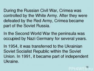 During the Russian Civil War, Crimea was controlled by the White Army. After the