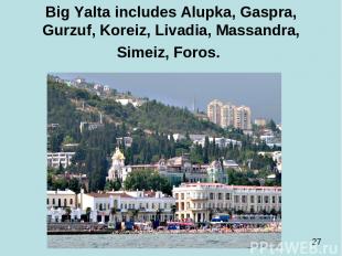 Big Yalta includes Alupka, Gaspra, Gurzuf, Koreiz, Livadia, Massandra, Simeiz, F