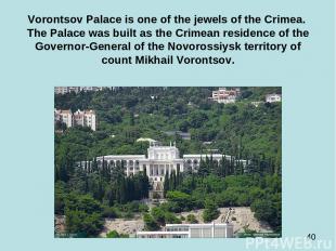 Vorontsov Palace is one of the jewels of the Crimea. The Palace was built as the