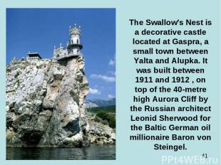 The Swallow's Nest is a decorative castle located at Gaspra, a small town betwee