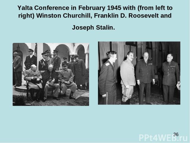Yalta Conference in February 1945 with (from left to right) Winston Churchill, Franklin D. Roosevelt and Joseph Stalin.