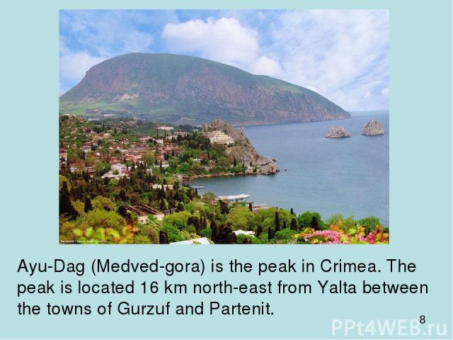 Ayu-Dag (Medved-gora) is the peak in Crimea. The peak is located 16 km north-east from Yalta between the towns of Gurzuf and Partenit.
