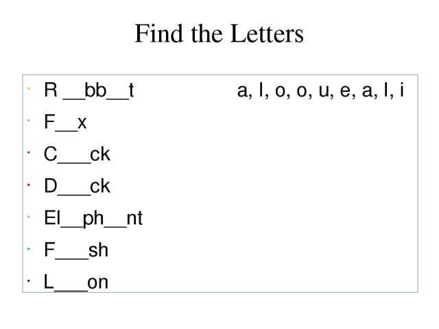 Find the Letters R __bb__t a, I, o, o, u, e, a, I, i F__x C___ck D___ck El__ph__nt F___sh L___on