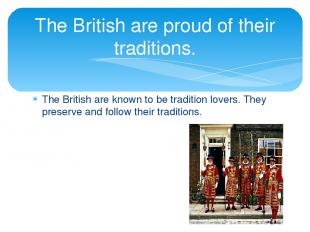 The British are known to be tradition lovers. They preserve and follow their tra