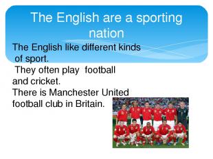 The English are a sporting nation The English like different kinds of sport. The