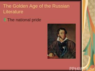 The Golden Age of the Russian Literature The national pride