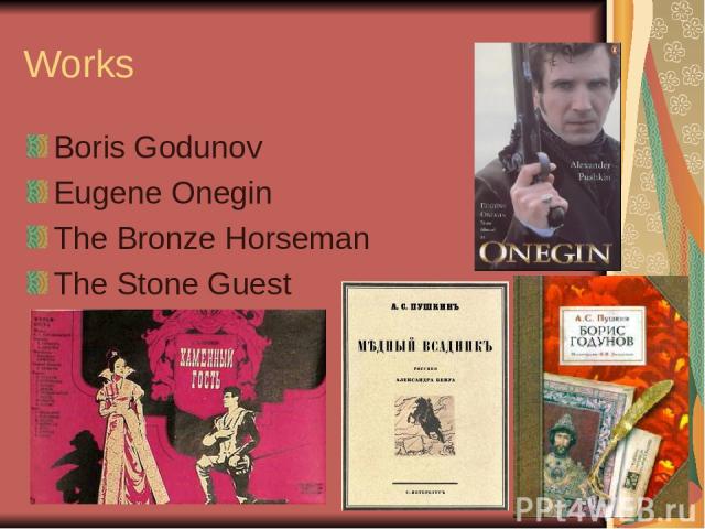 Works Boris Godunov Eugene Onegin The Bronze Horseman The Stone Guest